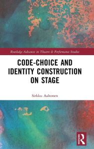 Title: Code-Choice and Identity Construction on Stage, Author: Sirkku Aaltonen