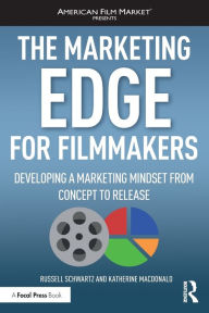 Title: The Marketing Edge for Filmmakers: Developing a Marketing Mindset from Concept to Release / Edition 1, Author: Russell Schwartz