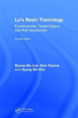 Lu's Basic Toxicology: Fundamentals, Target Organs, and Risk Assessment, Seventh Edition / Edition 7