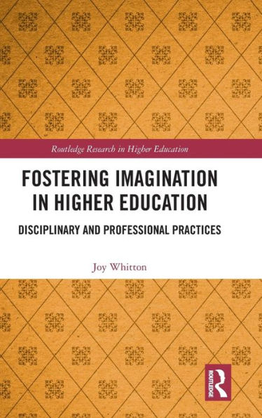 Fostering Imagination in Higher Education: Disciplinary and Professional Practices / Edition 1