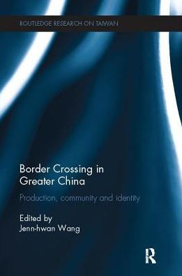 Border Crossing Greater China: Production, Community and Identity