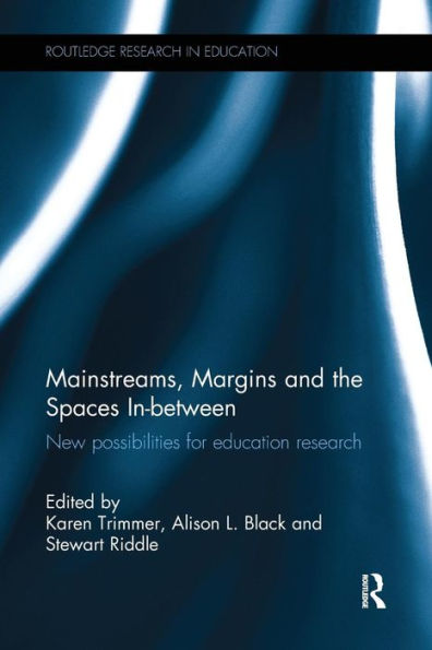 Mainstreams, Margins and the Spaces In-between: New possibilities for education research / Edition 1