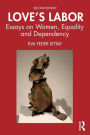 Love's Labor: Essays on Women, Equality and Dependency / Edition 2