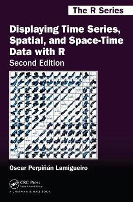 Displaying Time Series, Spatial, and Space-Time Data with R / Edition 2