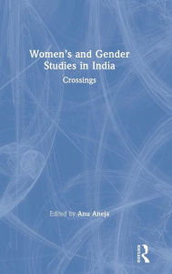 Title: Women's and Gender Studies in India: Crossings / Edition 1, Author: Anu Aneja