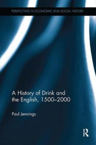 Title: A History of Drink and the English, 1500-2000, Author: Paul Jennings