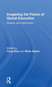 Title: Imagining the Future of Global Education: Dreams and Nightmares, Author: Yong Zhao