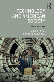 Title: Technology and American Society: A History / Edition 3, Author: Gary Cross