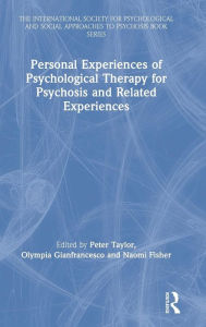 Title: Personal Experiences of Psychological Therapy for Psychosis and Related Experiences / Edition 1, Author: Peter Taylor