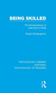 Title: Being Skilled: The Socializations of Learning to Read / Edition 1, Author: Stuart McNaughton