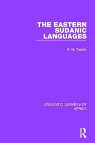 Title: The Eastern Sudanic Languages / Edition 1, Author: A. N. Tucker