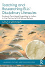Teaching and Researching ELLs' Disciplinary Literacies: Systemic Functional Linguistics in Action in the Context of U.S. School Reform