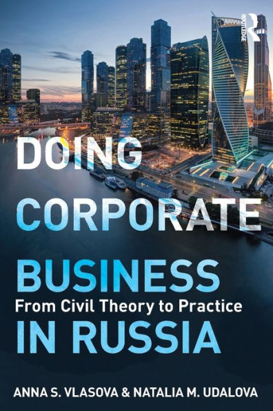 Doing Corporate Business in Russia: From Civil Theory to Practice / Edition 1