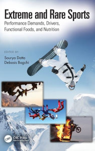 Title: Extreme and Rare Sports: Performance Demands, Drivers, Functional Foods, and Nutrition / Edition 1, Author: Sourya Datta