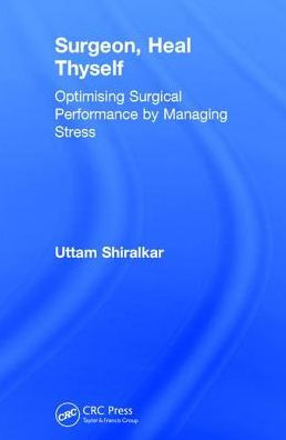 Surgeon, Heal Thyself: Optimising Surgical Performance by Managing Stress / Edition 1