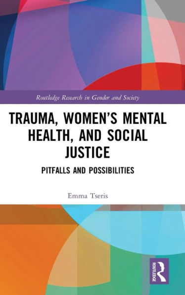 Trauma, Women's Mental Health, and Social Justice: Pitfalls and Possibilities / Edition 1