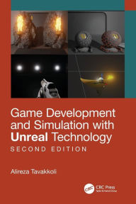 Title: Game Development and Simulation with Unreal Technology, Second Edition, Author: Alireza Tavakkoli