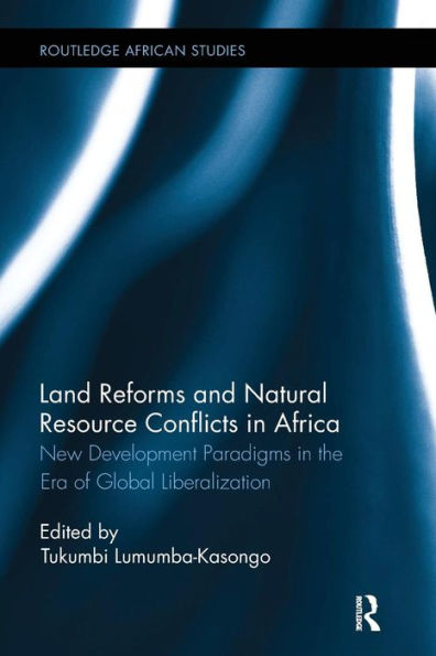 Land Reforms and Natural Resource Conflicts in Africa: New Development Paradigms in the Era of Global Liberalization / Edition 1