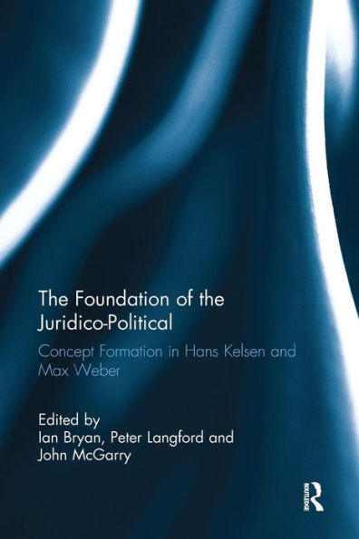 The Foundation of the Juridico-Political: Concept Formation in Hans Kelsen and Max Weber / Edition 1