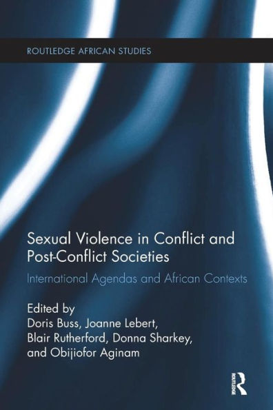 Sexual Violence in Conflict and Post-Conflict Societies: International Agendas and African Contexts / Edition 1