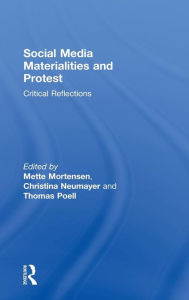 Title: Social Media Materialities and Protest: Critical Reflections / Edition 1, Author: Mette Mortensen