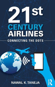 Title: 21st Century Airlines: Connecting the Dots, Author: Nawal K. Taneja