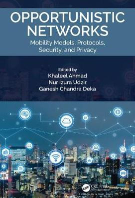 Opportunistic Networks: Mobility Models, Protocols, Security, and Privacy