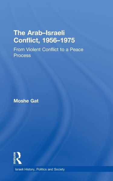 The Arab-Israeli Conflict, 1956-1975: From Violent Conflict to a Peace Process