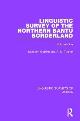 Linguistic Survey of the Northern Bantu Borderland: Volume One