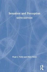 Title: Sensation and Perception / Edition 6, Author: Hugh J. Foley