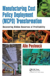 Title: Manufacturing Cost Policy Deployment (MCPD) Transformation: Uncovering Hidden Reserves of Profitability, Author: Alin Posteuca