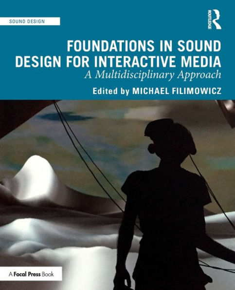 Foundations in Sound Design for Interactive Media: A Multidisciplinary Approach / Edition 1