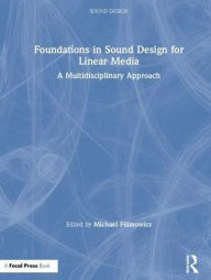 Title: Foundations in Sound Design for Linear Media: A Multidisciplinary Approach / Edition 1, Author: Michael Filimowicz