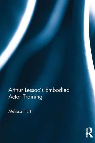 Arthur Lessac's Embodied Actor Training / Edition 1