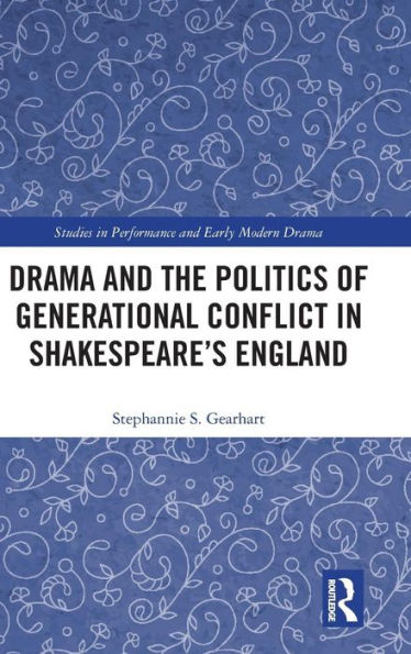 Drama and the Politics of Generational Conflict in Shakespeare's England / Edition 1