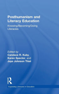 Title: Posthumanism and Literacy Education: Knowing/Becoming/Doing Literacies / Edition 1, Author: Candace Kuby