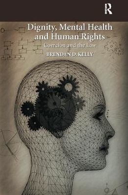 Dignity, Mental Health and Human Rights: Coercion and the Law / Edition 1