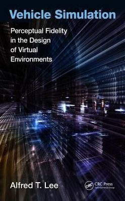 Vehicle Simulation: Perceptual Fidelity in the Design of Virtual Environments / Edition 1