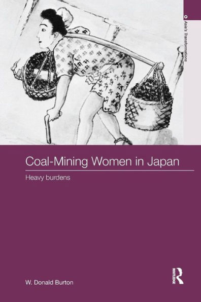 Coal-Mining Women in Japan: Heavy Burdens / Edition 1