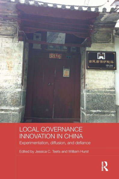 Local Governance Innovation in China: Experimentation, Diffusion, and Defiance