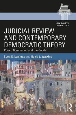 Judicial Review and Contemporary Democratic Theory: Power, Domination, and the Courts / Edition 1