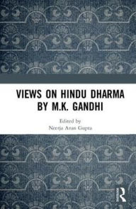 Title: Views on Hindu Dharma by M.K. Gandhi, Author: Neerja Arun Gupta