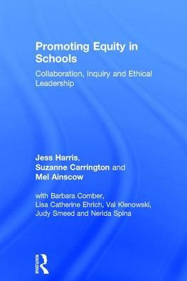 Promoting Equity Schools: Collaboration, Inquiry and Ethical Leadership