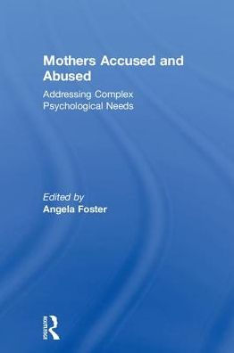 Mothers Accused and Abused: Addressing Complex Psychological Needs