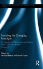 Troubling the Changing Paradigms: An Educational Philosophy and Theory Early Childhood Reader, Volume IV / Edition 1