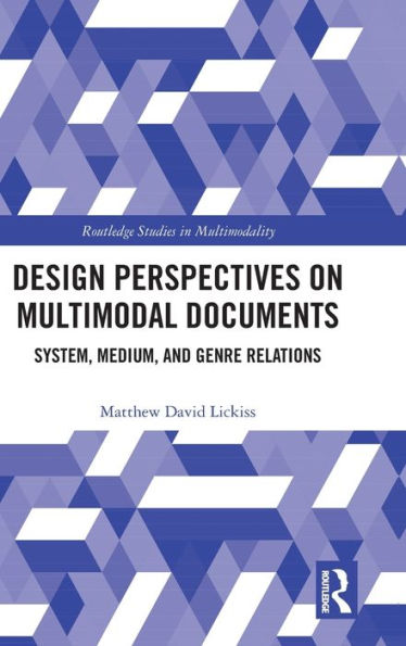 Design Perspectives on Multimodal Documents: System, Medium, and Genre Relations / Edition 1