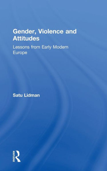 Gender, Violence and Attitudes: Lessons from Early Modern Europe