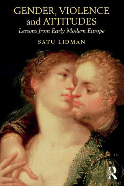 Gender, Violence and Attitudes: Lessons from Early Modern Europe / Edition 1