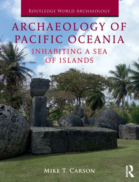 Archaeology of Pacific Oceania: Inhabiting a Sea of Islands / Edition 1