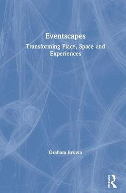 Eventscapes: Transforming Place, Space and Experiences / Edition 1